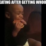 Crying Baby eating Hamburger | ME EATING AFTER GETTING WHOOPED | image tagged in crying baby eating hamburger | made w/ Imgflip meme maker