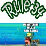 rule 34 is the worst site ever | ME WATCHING RULE 34 ARTS BE LIKE | image tagged in plankton screaming,rule 34,plankton,spongebob squarepants,nickelodeon,internet | made w/ Imgflip meme maker