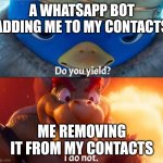 Always do this | A WHATSAPP BOT ADDING ME TO MY CONTACTS; ME REMOVING IT FROM MY CONTACTS | image tagged in memes | made w/ Imgflip meme maker