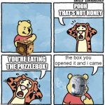 pooh your eating the puzzlebox | POOH
THAT'S NOT HONEY; the box you opened it and i came; YOU'RE EATING
THE PUZZLEBOX! | image tagged in that's not honey,hellraiser,horror,upvotes,comedy | made w/ Imgflip meme maker