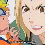 Tsunade You failed another mission?! meme