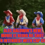 Rust, the movie | ALEC BALDWIN'S NEW MOVIE IS BEING RE-SHOT (PUN INTENDED) WITH CAP GUNS | image tagged in gifs,alec baldwin | made w/ Imgflip video-to-gif maker