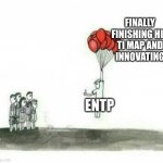 ENTP's Ti Map | FINALLY FINISHING HIS
TI MAP AND
INNOVATING; ENTP | image tagged in balloon guy,entp,mbti,myers briggs,personality,thinking | made w/ Imgflip meme maker