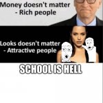 Priorities | SCHOOL IS HELL; STUDENTS | image tagged in priorities | made w/ Imgflip meme maker