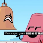 Fard | SEND ME TO BRAZIL? | image tagged in what are you gonna do about it | made w/ Imgflip meme maker