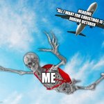 My day be so fine, then boom... | HEARING
"ALL I WANT FOR CHRISTMAS IS YOU"
DURING OCTOBER; ME | image tagged in spooky,christmas,spooky month,merry christmas | made w/ Imgflip meme maker