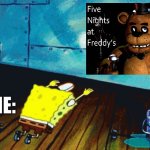 Spongebob praising a photo | ME: | image tagged in spongebob praising a photo,spongebob,fnaf,five nights at freddy's | made w/ Imgflip meme maker