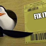 PENGUIN SAYS FIX IT | FIX IT! | image tagged in penguin pointing at sign | made w/ Imgflip meme maker