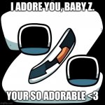 <3333 | I ADORE YOU, BABY Z. YOUR SO ADORABLE <3 | image tagged in z,alphabet lore | made w/ Imgflip meme maker