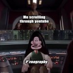 Hate this… | Me scrolling through youtube; P*rnography | image tagged in wallace as palpatine | made w/ Imgflip meme maker