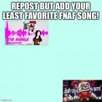 mine was join us for a bite | image tagged in least fav fnaf song,fnaf | made w/ Imgflip meme maker