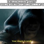 Not 100% Useful | TUTORIAL VIDEOS: *EXISTS*
ME NOT SEEING DISLIKE COUNT AND COMMENT SECTION: | image tagged in black adam | made w/ Imgflip meme maker