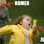 ROMEO AND JULIET "MINOR" | ROMEO; JULIET | image tagged in girl runnin | made w/ Imgflip meme maker