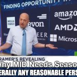 MID_Cramer | Why MID Needs Season 2; LITERALLY ANY REASONABLE PERSON | image tagged in cramer | made w/ Imgflip meme maker
