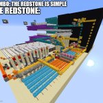 The most complicated thing ever | THE REDSTONE:; MUMBO: THE REDSTONE IS SIMPLE | image tagged in the most complicated thing ever | made w/ Imgflip meme maker