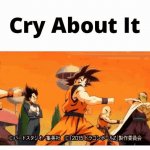 Cry about it Dragon Ball z version GIF Template