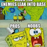Noobs in tds be like (TDS meme | WHEN THE ENEMIES LEAK INTO THE BASE; PROS; NOOBS | image tagged in 2 spongebob monster meme | made w/ Imgflip meme maker