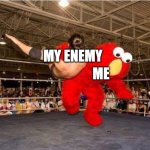 elmo tackle | MY ENEMY; ME | image tagged in elmo tackle | made w/ Imgflip meme maker