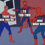 WTW | THERE THEIR THEY'RE TO TOO TWO WHO WHAT WHEN | image tagged in 3 spiderman pointing | made w/ Imgflip meme maker