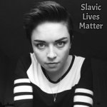 Lauren Hastings | Slavic Lives Matter | image tagged in lauren hastings,slavic | made w/ Imgflip meme maker