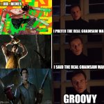I prefer Groovy | @_UIB_MEMES; I PREFER THE REAL CHAINSAW MAN; I SAID THE REAL CHAINSAW MAN; GROOVY | image tagged in i prefer the real | made w/ Imgflip meme maker