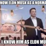 Elon Musk More like ELON MUSKET | YOU KNOW ELON MUSK AS A NORMAL GUY; WELL I KNOW HIM AS ELON MUSKET | image tagged in elon musket,elon musk,funny memes | made w/ Imgflip meme maker