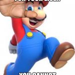 mario | MARIO HAS COME FOR YOUR LIVER; YOU CANNOT RUN NOR HIDE | image tagged in mario | made w/ Imgflip meme maker
