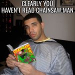 Clearly you haven’t read chainsaw man meme