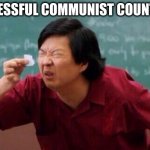 Successful Communist Countries | SUCCESSFUL COMMUNIST COUNTRIES: | image tagged in list of people i trust,memes,communism,funny,oh wow are you actually reading these tags | made w/ Imgflip meme maker