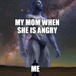 When my mom is angry | MY MOM WHEN SHE IS ANGRY; ME | image tagged in gigachad vs smol boi | made w/ Imgflip meme maker
