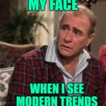 Old Man Parker Trends Face | MY FACE; WHEN I SEE MODERN TRENDS | image tagged in old man parker a christmas story,trends,my face when,funny memes,so true,movies | made w/ Imgflip meme maker