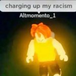 Charging up my racism