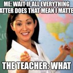 Unhelpful High School Teacher Meme Generator - Imgflip