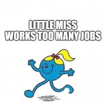 Little Miss | LITTLE MISS
WORKS TOO MANY JOBS; AND NEEDS A NAP...
ZZZZZZZ! | image tagged in little miss | made w/ Imgflip meme maker