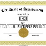 Congrats Iceu. | ICEU; MAKING ANOTHER SPOOKTOBER MEME | image tagged in certificate of achievement,spooktober,funny,iceu,fun,memes | made w/ Imgflip meme maker