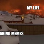 happy chair | MY LIFE; ME MAKING MEMES | image tagged in happy chair | made w/ Imgflip meme maker