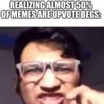 No passion, no vision! | ME LOOKING AT IMGFLIP:; REALIZING ALMOST 50% OF MEMES ARE UPVOTE BEGS:; There is no passion!
There is no vision! | image tagged in gifs,dumpster fire | made w/ Imgflip meme maker