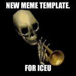 Doot doot skelly boi | NEW MEME TEMPLATE. FOR ICEU | image tagged in doot doot skelly boi | made w/ Imgflip meme maker