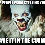 IT Security | TO STOP PEOPLE FROM STEALING YOUR DATA; SAVE IT IN THE CLOWN | image tagged in pennywise the clown | made w/ Imgflip meme maker