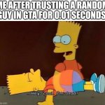 Yay! I think? | ME AFTER TRUSTING A RANDOM GUY IN GTA FOR 0.01 SECONDS: | image tagged in hey cool i'm dead,bruh,memes,funny memes | made w/ Imgflip meme maker