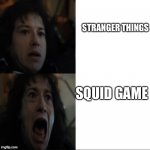 Eddie calm Eddie scream | STRANGER THINGS; SQUID GAME | image tagged in eddie calm eddie scream | made w/ Imgflip meme maker