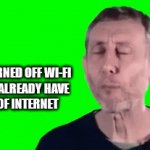 Nobody can win internet | MOM: TURNED OFF WI-FI

ME WHO ALREADY HAVE 20 GB OF INTERNET | image tagged in gifs,funny memes | made w/ Imgflip video-to-gif maker