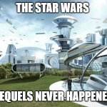 society if | THE STAR WARS; SEQUELS NEVER HAPPENED | image tagged in society if | made w/ Imgflip meme maker