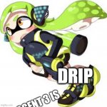 drip 3 | DRIP; AGENT 3 IS | image tagged in agent 3 | made w/ Imgflip meme maker