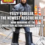 Rescue Heroes Kanye | YEEZY YODELER, THE NEWEST RESCUE HERO; NOW ARRIVING AT THE MOUNTAIN ACTION COMMAND CENTER | image tagged in yeezy boots,kanye west,kanye,big boots | made w/ Imgflip meme maker