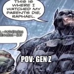This is where I watch my parents die Raphael | RATIO L + FATHERLESS + MAIDEN-LESS + GAY; POV: GEN Z | image tagged in this is where i watch my parents die raphael | made w/ Imgflip meme maker