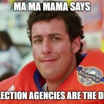 collections agencies are the devil | MA MA MAMA SAYS; COLLECTION AGENCIES ARE THE DEVIL! | image tagged in waterboy | made w/ Imgflip meme maker