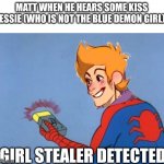 I see matt actually doing this | MATT WHEN HE HEARS SOME KISS JESSIE (WHO IS NOT THE BLUE DEMON GIRL):; GIRL STEALER DETECTED | image tagged in spiderman detector | made w/ Imgflip meme maker