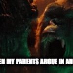 screaming intensifies. | HOW IT FEELS WHEN MY PARENTS ARGUE IN ANOTHER LANGUAGE: | image tagged in gifs,godzilla vs kong | made w/ Imgflip video-to-gif maker