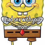 i had sex with your mom